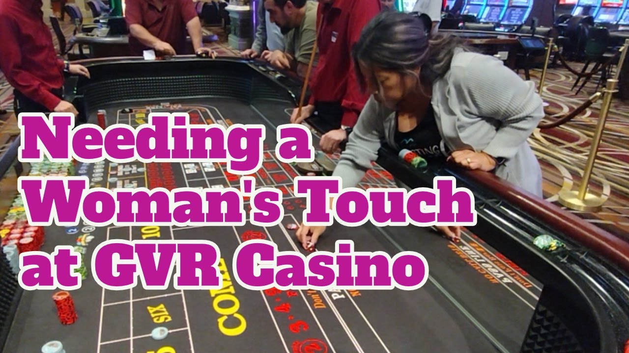 Needing a Woman's Touch at the GVR Craps Table