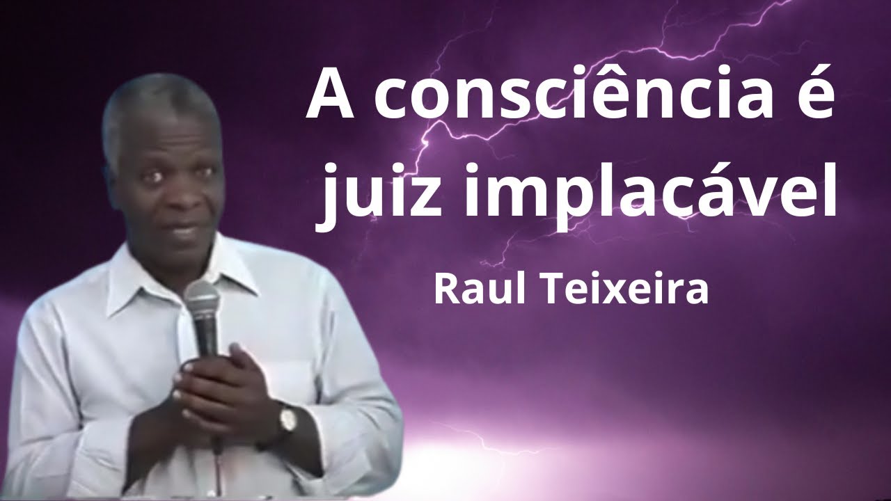 A consci&ecirc;ncia &eacute; juiz implac&aacute;vel - Raul Teixeira