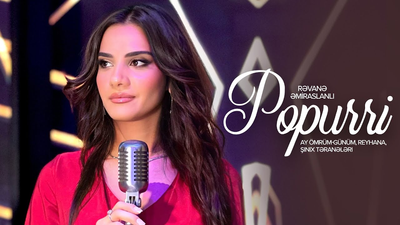 Rəvanə Əmiraslanlı — Popuri 
