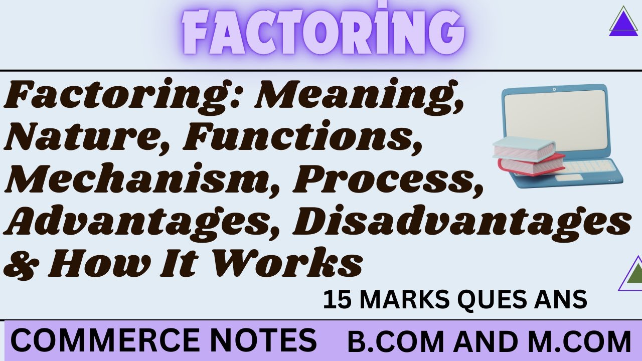 Factoring: Meaning, Nature, Functions, Mechanism, Process, Advantages, Disadvantages | BCom | MCom