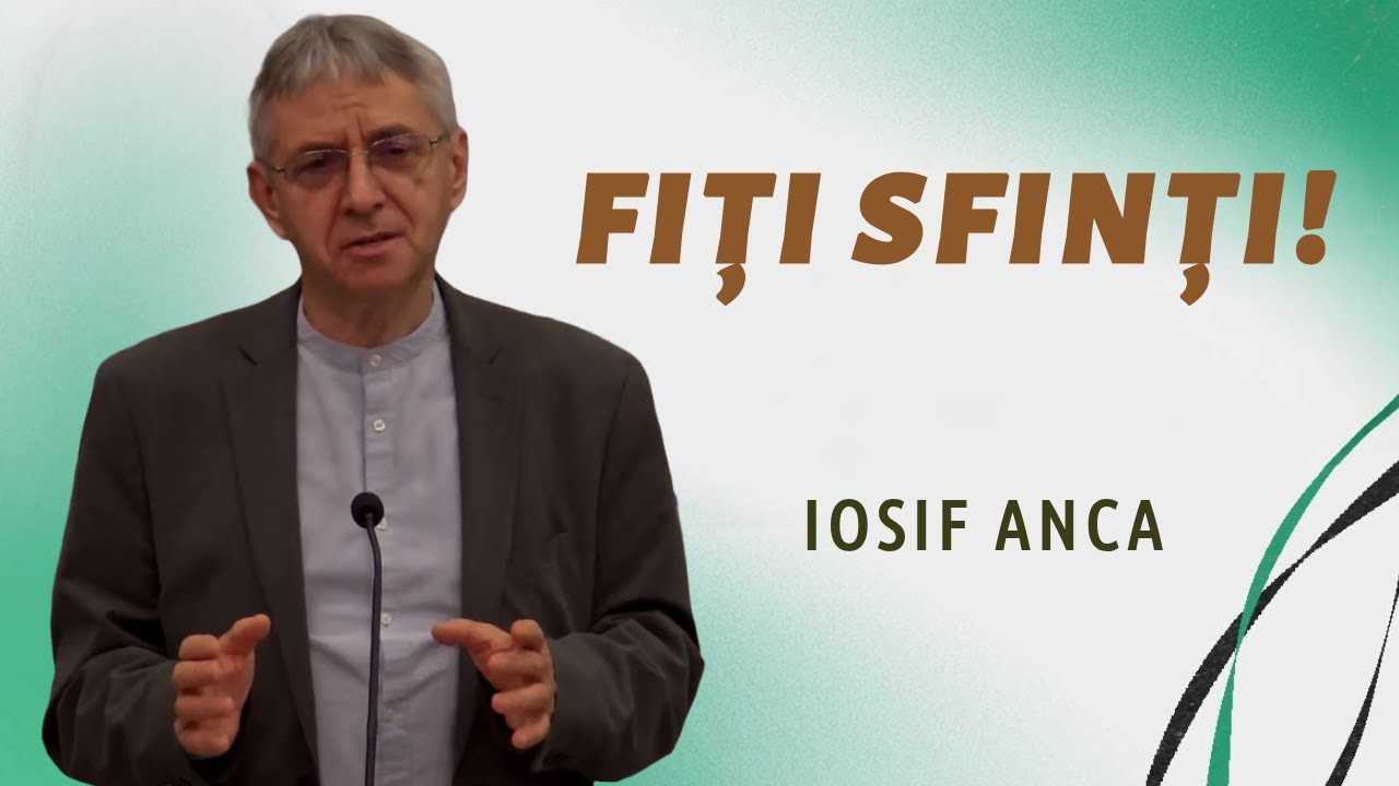 Iosif Anca - Fiți sfinți! | PREDICĂ 2025