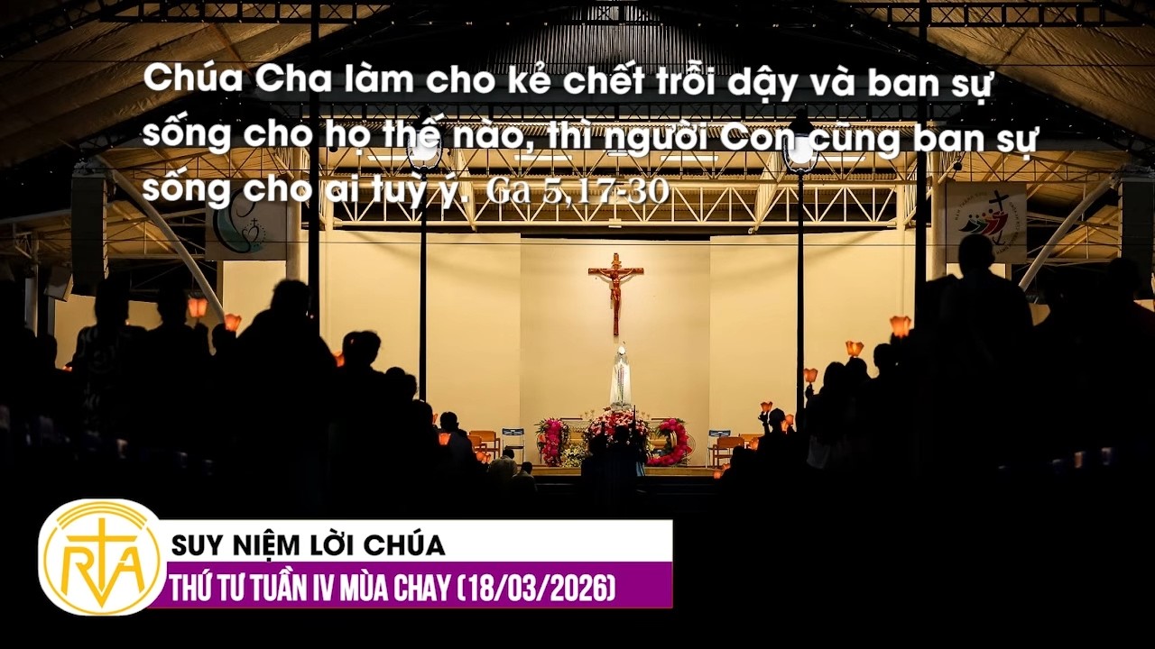 Suy Niệm Lời Chúa, Thứ Tư Tuần IV Mùa Chay (18/03/2026)