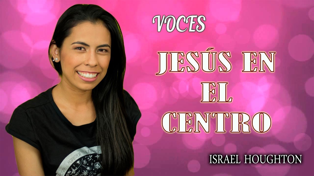 Voces Jesús En El Centro - Israel Houghton