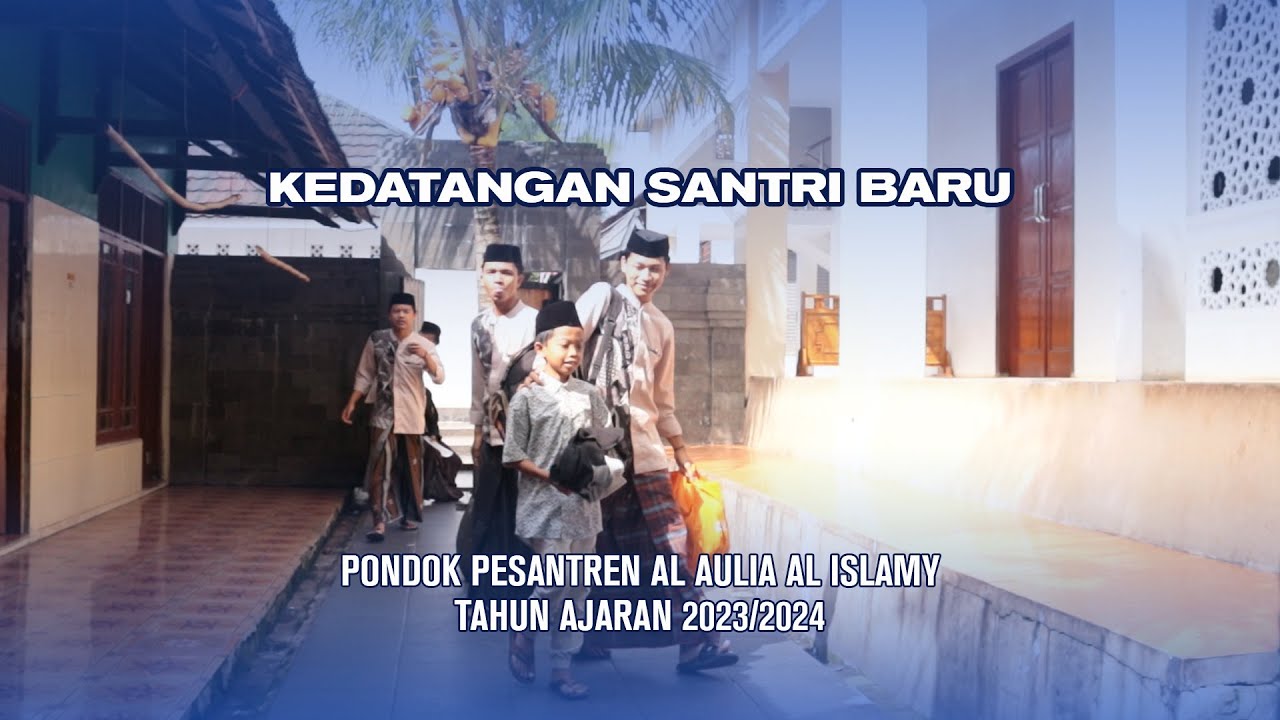 Kedatangan Santri Baru di Pondok Pesantren Al Aulia Al Islamy Tahun Ajaran 2023/2024
