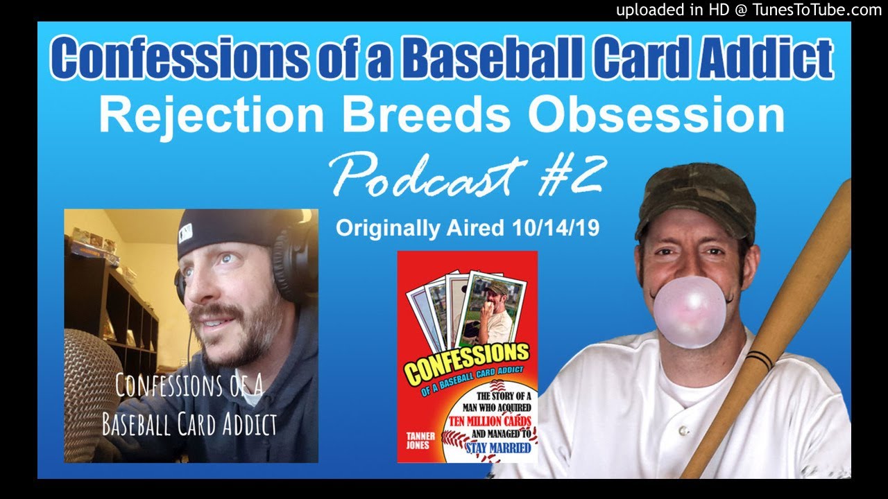 Confessions of a Baseball Card Addict Podcast #2 - Rejection Breeds Obsession
