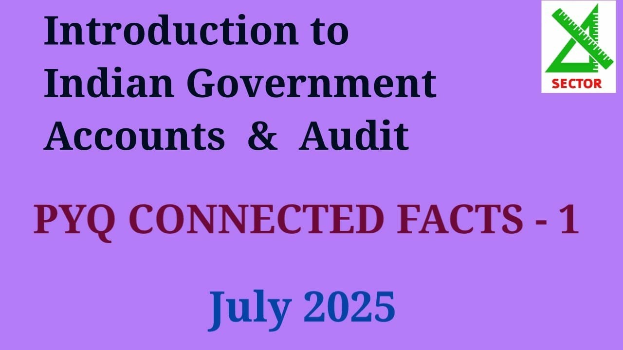 Introduction to Indian Government Accounts & Audit | PYQ Connected Facts - 1 | 2025 July - Lower