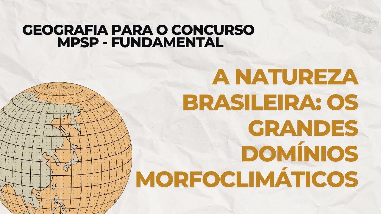 Aula 2 - A natureza brasileira: os grandes domínios morfoclimáticos - GEOGRAFIA MPSP FUNDAMENTAL