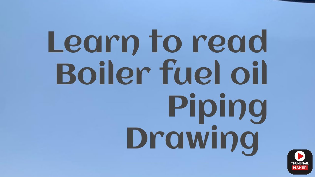 How do they do... How to read a boiler fuel oil line drawing ....