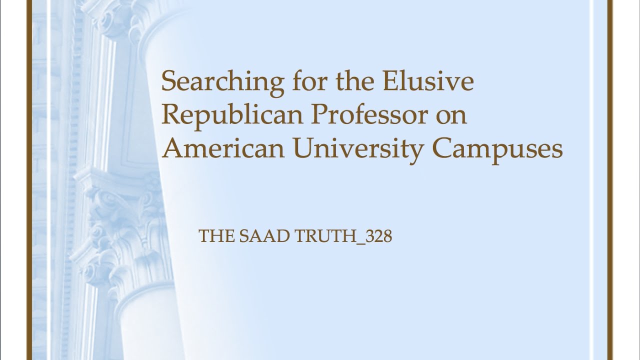 Searching for the Elusive Republican Professor on American University Campuses (THE SAAD TRUTH_328)