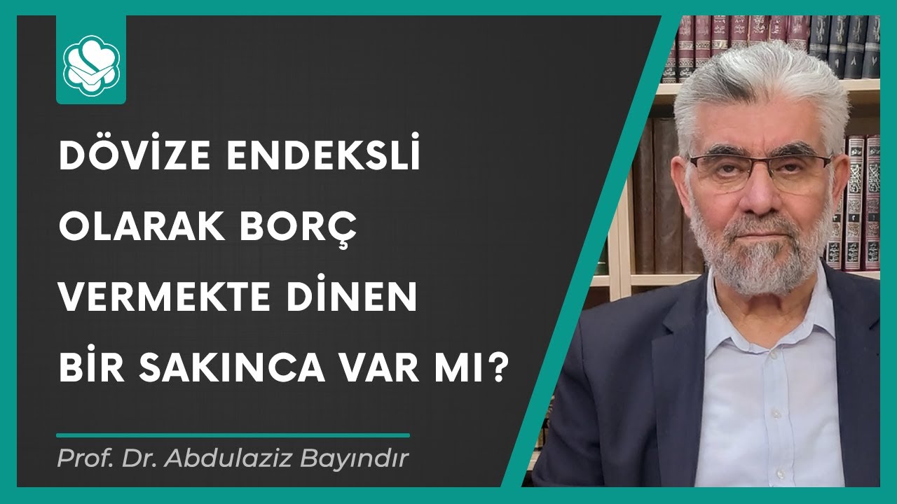 D&ouml;vize endeksli olarak bor&ccedil; vermekte dinen bir sakınca var mı? | Prof. Dr. Abdulaziz Bayındır