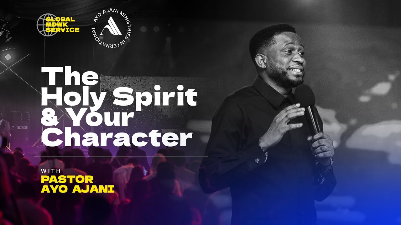 The Holy Spirit and Your Character - Pastor Ayo Ajani