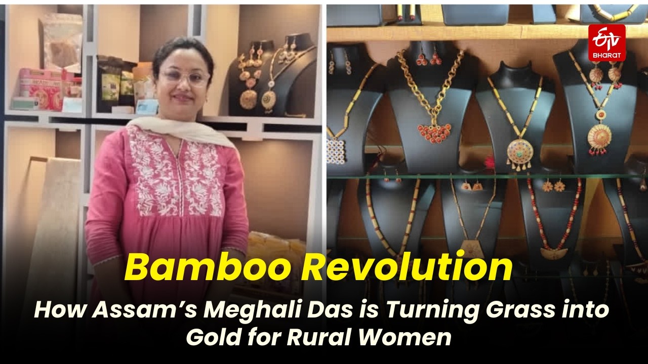 Bamboo Revolution: How Assam’s Meghali Das is Turning Grass into Gold for Rural Women