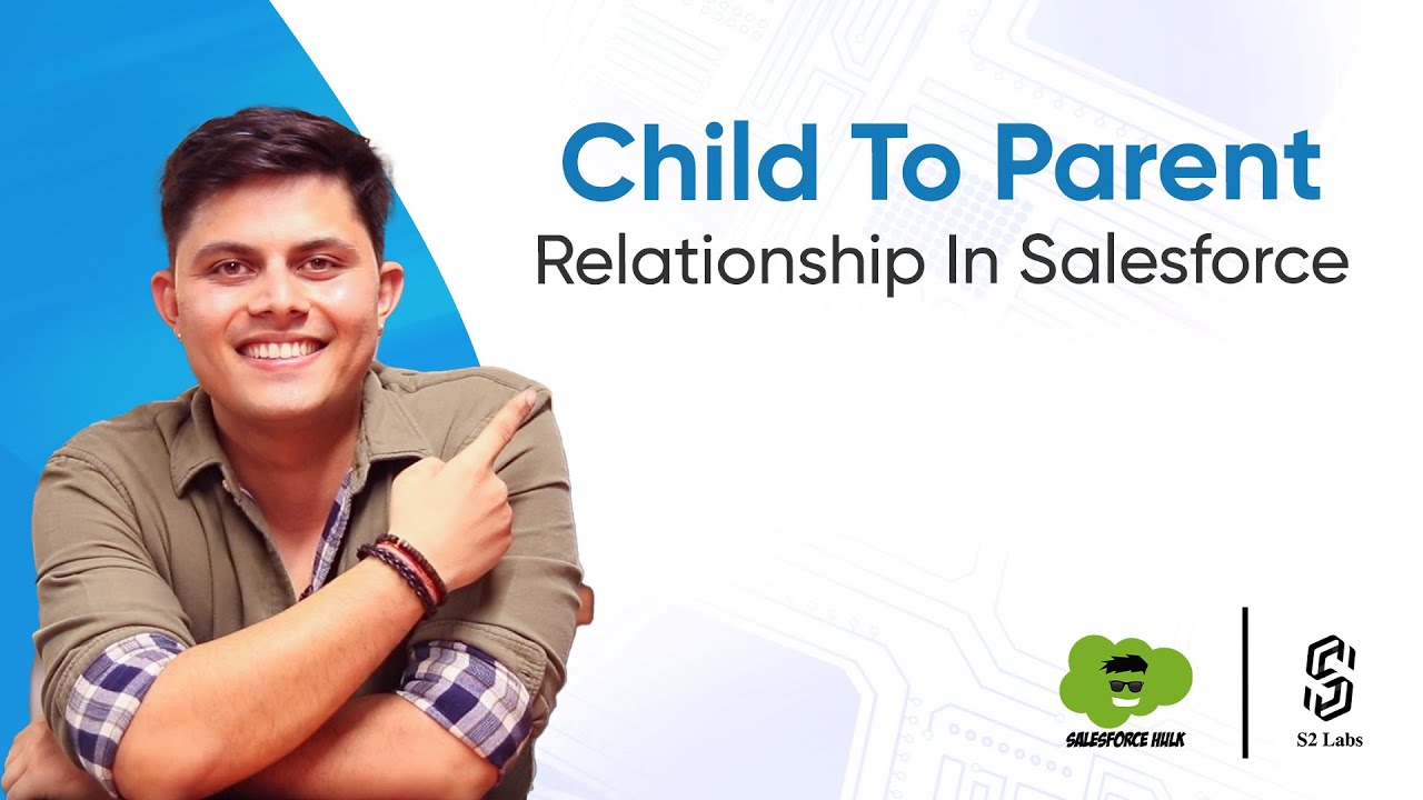Child to Parent Relationship | Salesforce Development Course 2025