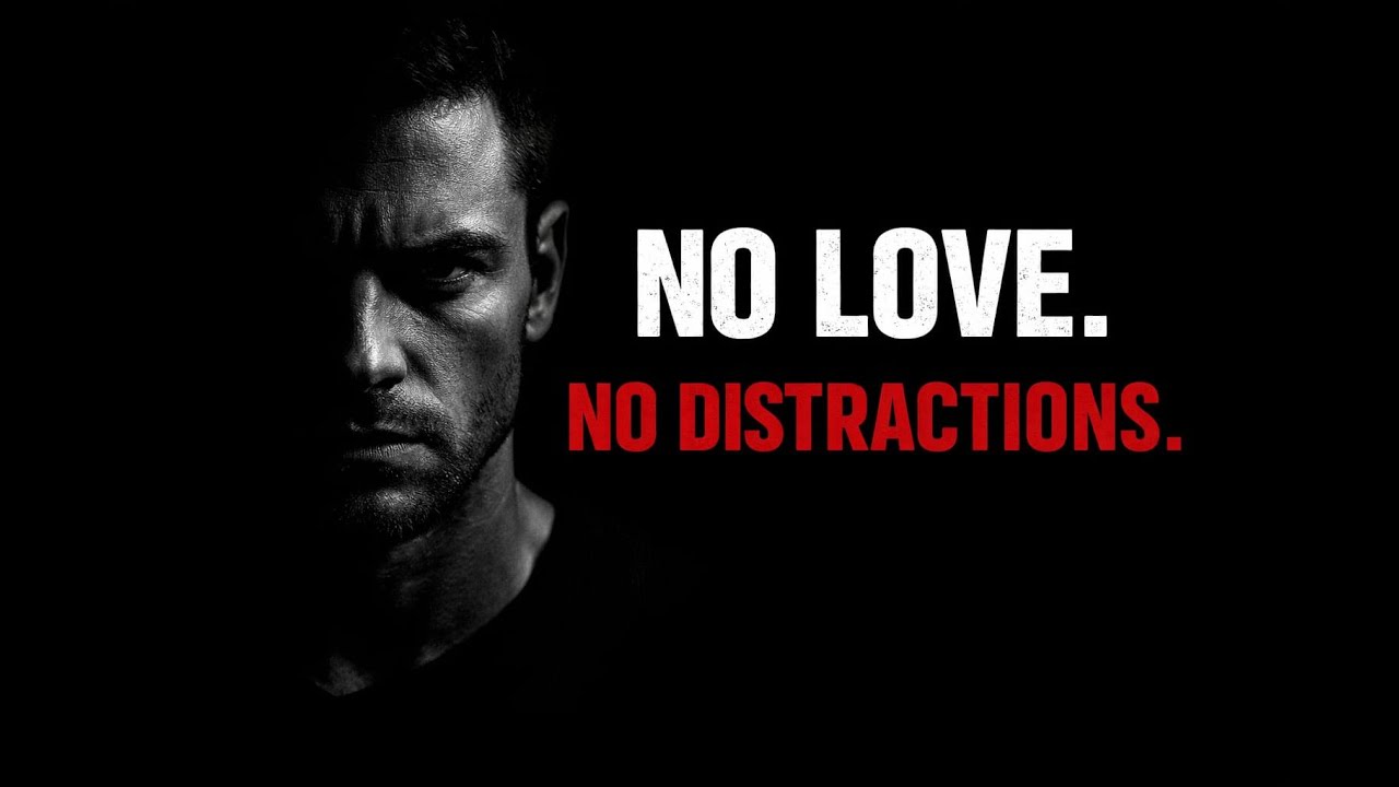 NO LOVE, NO DISTRACTIONS – How Real Men Are Forged