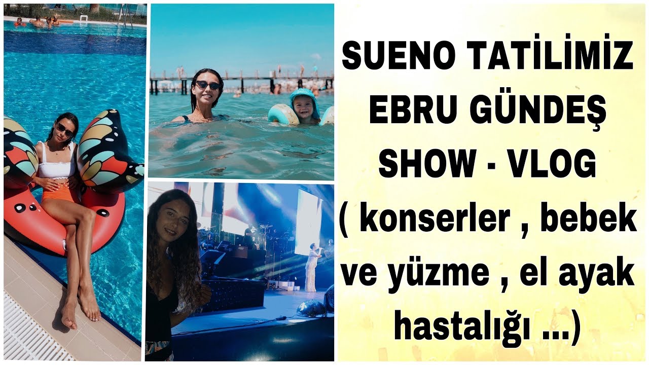 SUENO TATİLİMİZ EBRU GÜNDEŞ SHOW - VLOG ( çok daha fazlası )