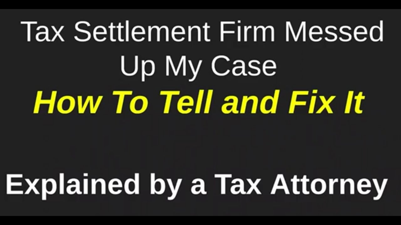 Tax Relief Firm Messed Up My Case - How To Tell and How To Fix It