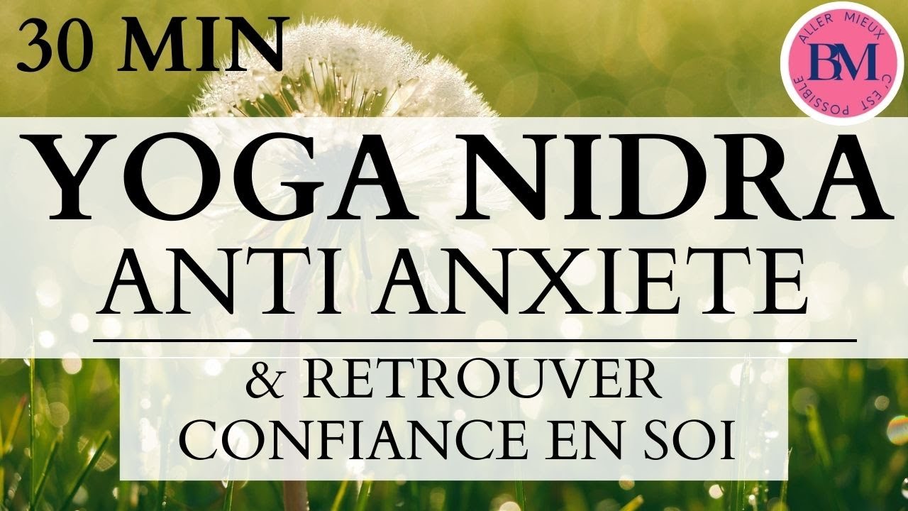YOGA NIDRA ANTI ANXIETE (30 Min Relaxation Guidée - Surmonter Anxiété- Retrouver Confiance en Soi)