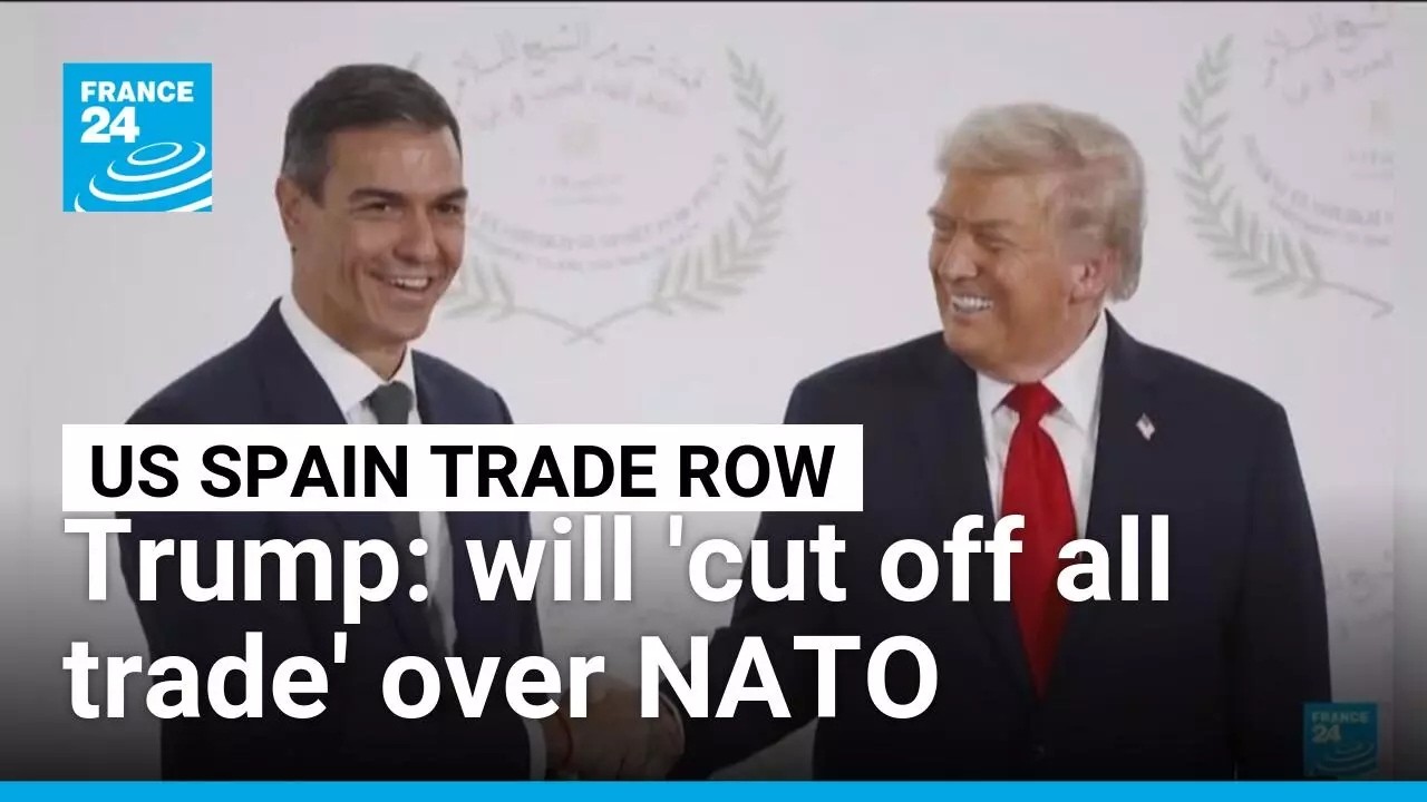 Trump says will 'cut off all trade with Spain' over NATO contribution row &bull; FRANCE 24 English