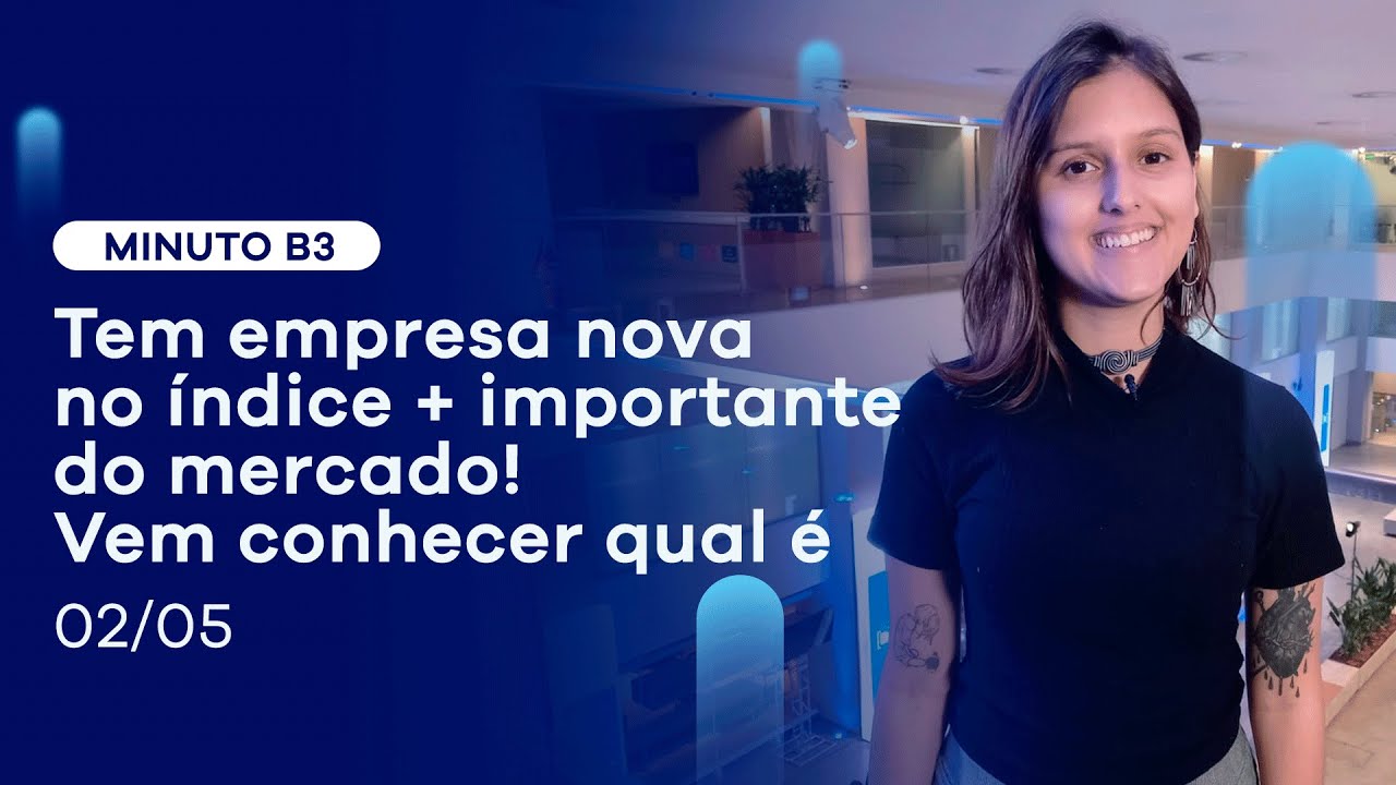 Ibovespa B3: veja a nova composi&ccedil;&atilde;o do &iacute;ndice mais importante do mercado | Minuto B3 - 02/05/2022