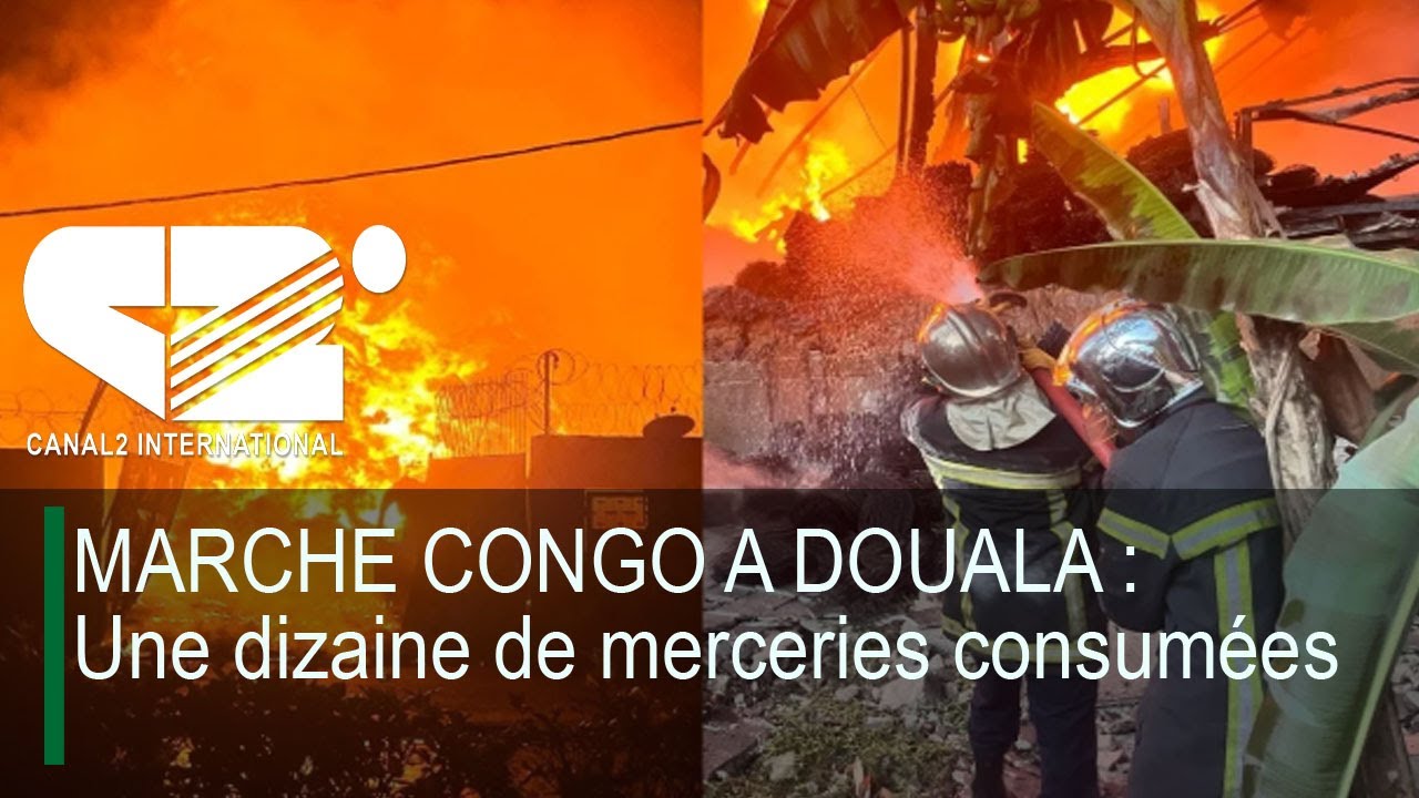 MARCHE CONGO A DOUALA : Une dizaine de merceries consumées