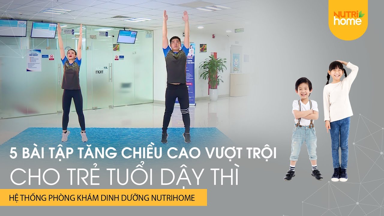 Hướng dẫn bài tập TĂNG CHIỀU CAO cho trẻ tuổi dậy thì