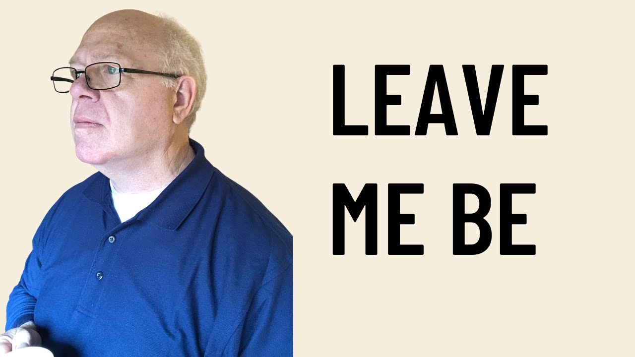 Somewhere After 60, You Stop Caring What People Think (Leave Me Be)