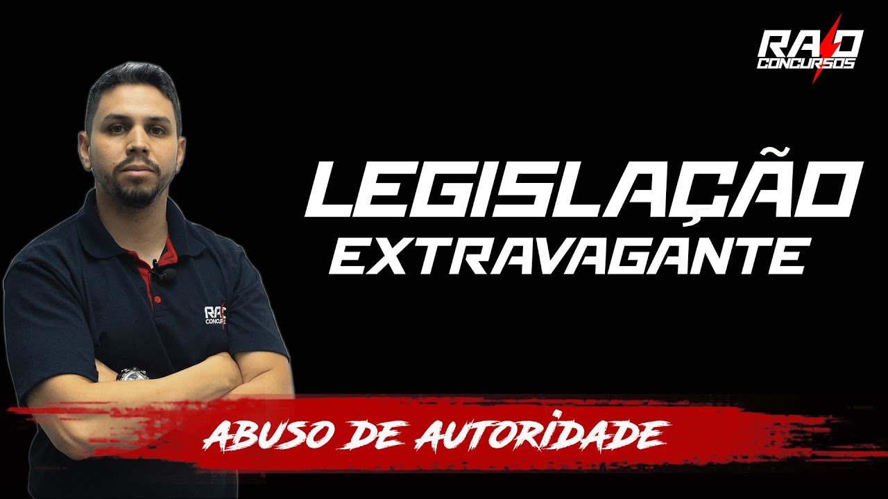Legislação Extravagante - Abuso de Autoridade - Parte 01