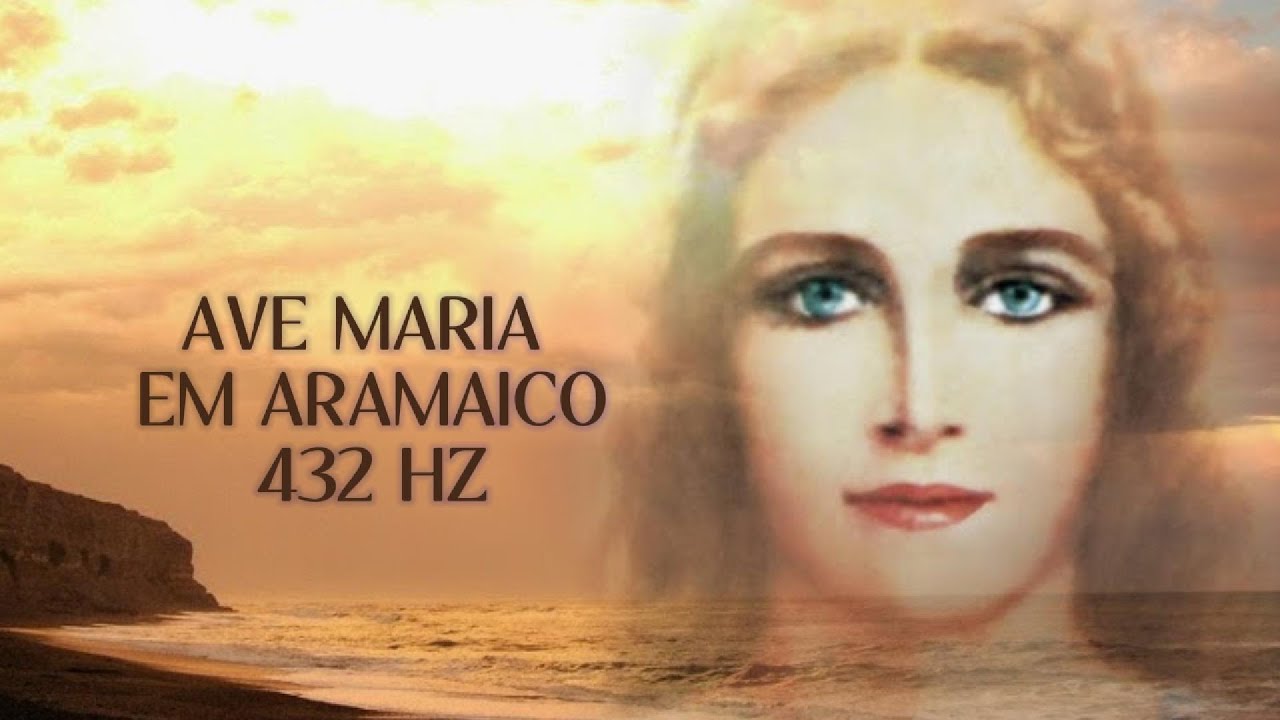 AVE MARIA EM ARAMAICO -  432 HZ