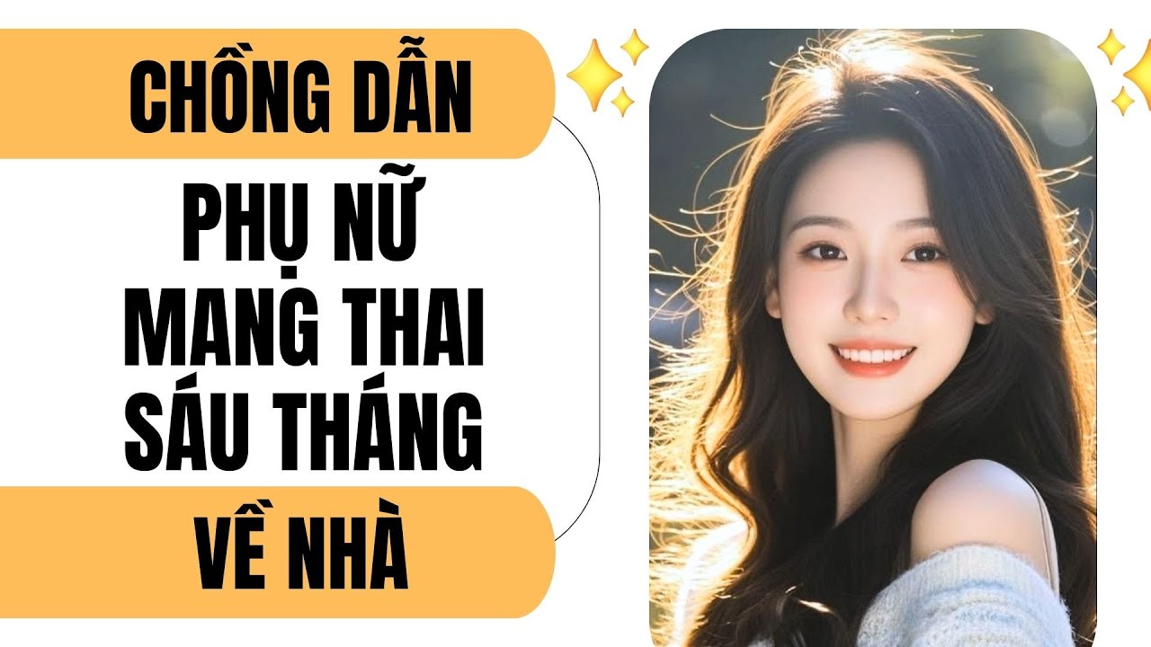 [FULL] CHỒNG DẪN PHỤ NỮ MANG THAI SÁU THÁNG VỀ NHÀ | Heo Hồng Audio 🐷💫
