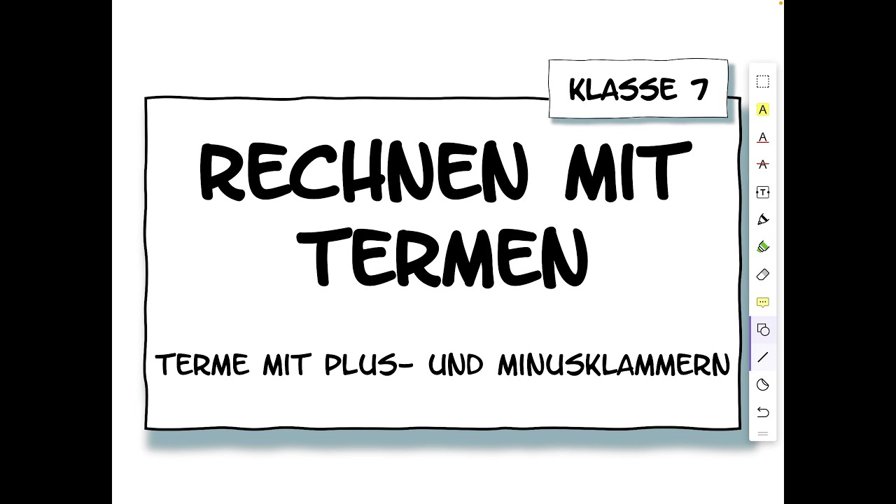 Klasse 7: Rechnen mit Termen – Terme mit Plus–und Minusklammern