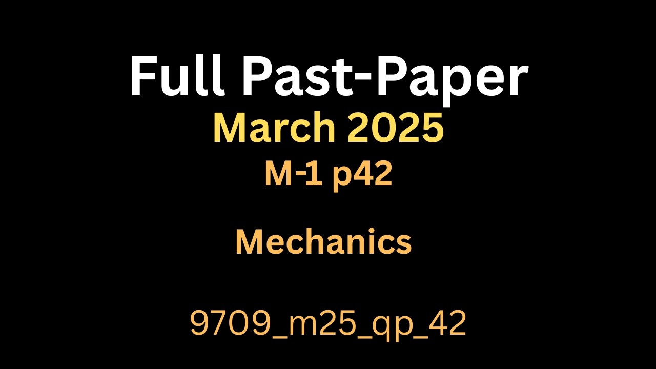 Mechanics Past Paper February March 2025 P42 | A Level M1 | 9709/42/f/m/25