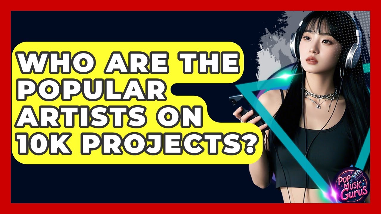 Who Are The Popular Artists On 10K Projects? - Pop Music Gurus