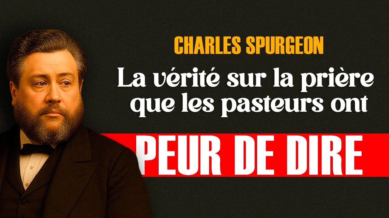La vérité sur la prière que les pasteurs ont peur de dire - Charles Spurgeon