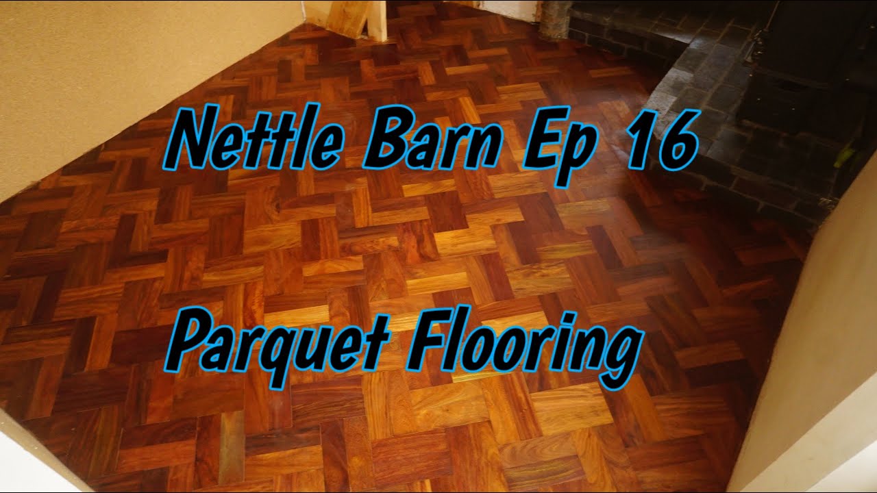 Reclaimed Parquet Flooring: Nettle Barn Ep16 DIY Tiny House Barn Conversion