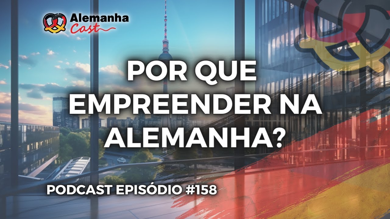 Como empreender na Alemanha (Alemanha Cast 158)