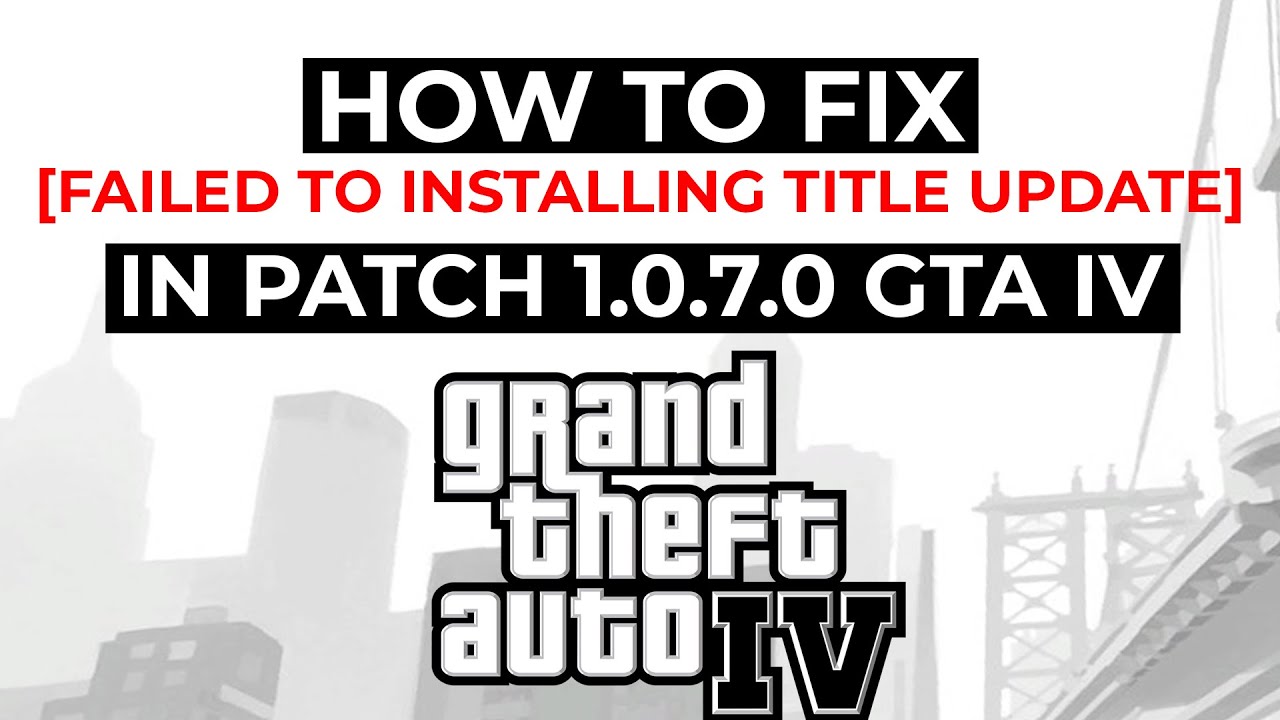 How to Fix 'Failed Installing Title Update' in GTA IV | Patch 1.0.7.0. 2022
