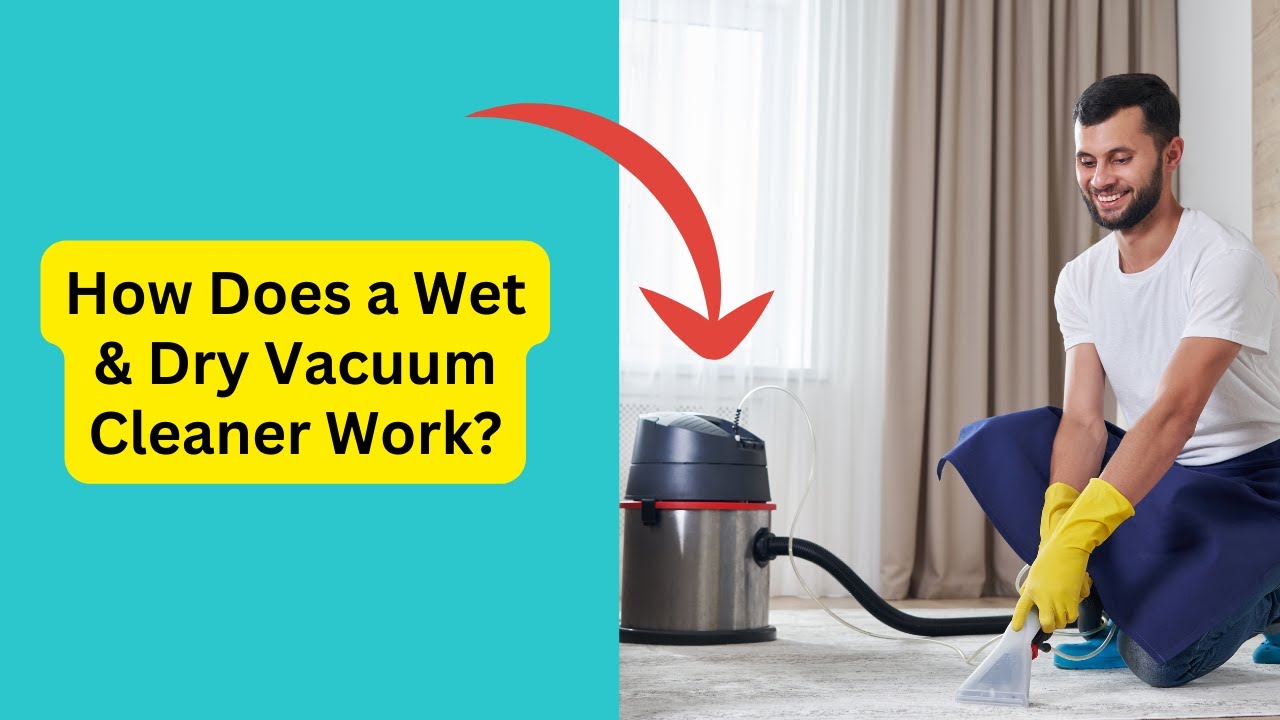 How Wet and Dry Vacuum Cleaners Work?