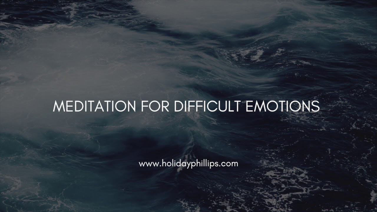 Difficult Emotions Meditation
