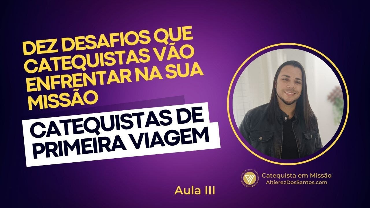 DEZ MAIORES DESAFIOS DE CATEQUISTAS - TERCEIRA NAVEGAÇÃO - Catequistas de Primeira Viagem