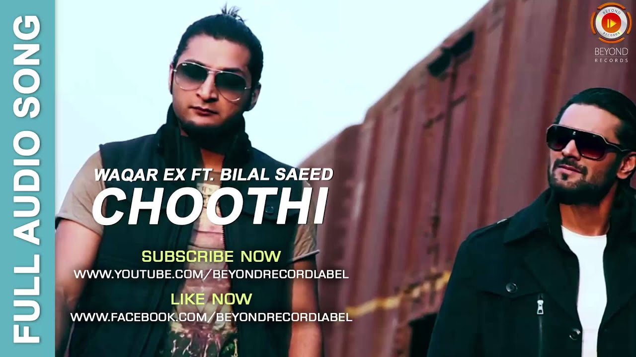 Choothi - Waqar Ex ft. Bilal Saeed | Full Audio Song | Beyond Records