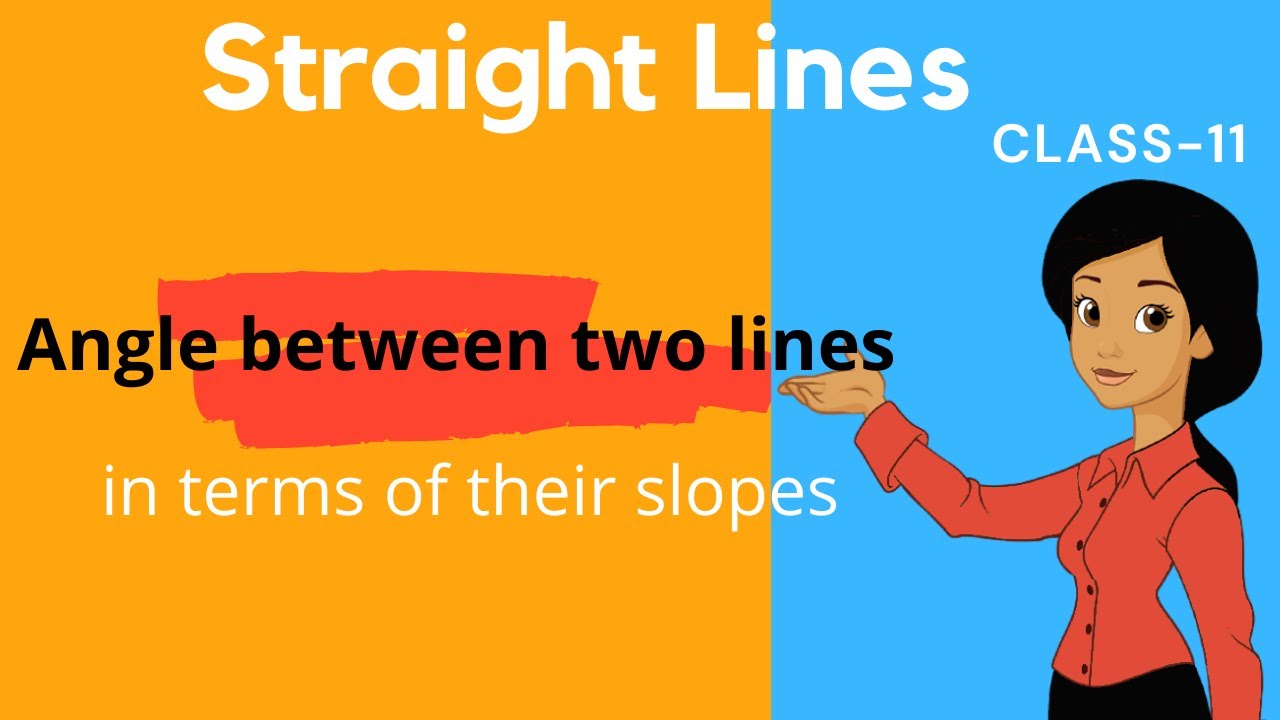 Angle between two lines in terms of their slopes | Class 11 | Maths | Straight Lines.