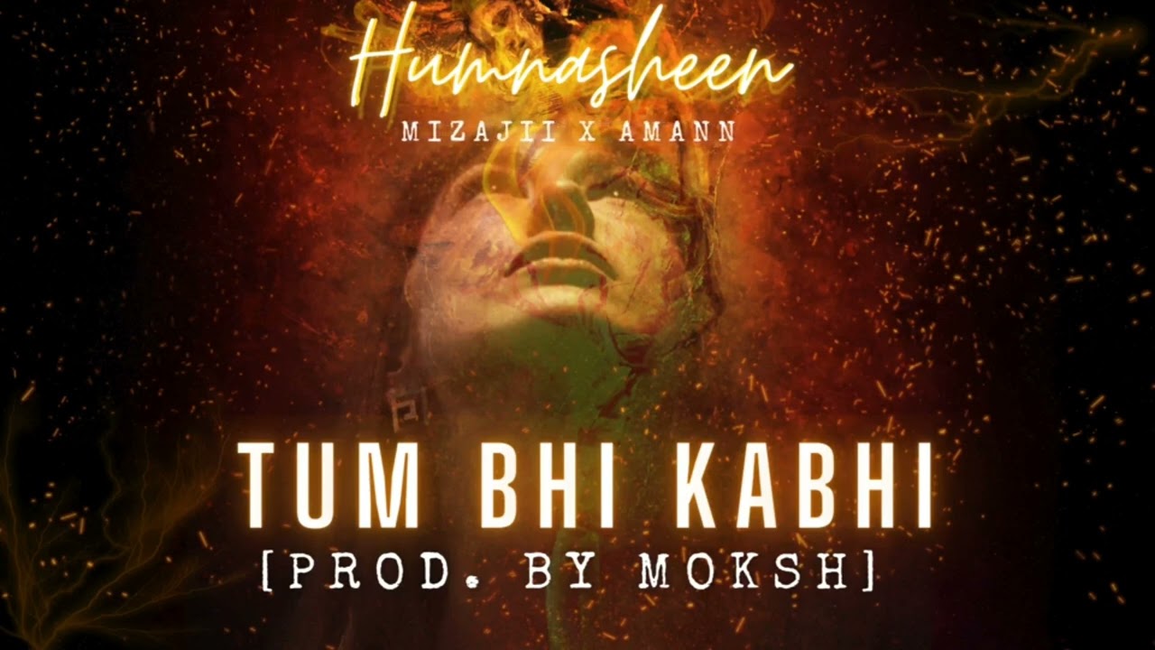 Mizajii, Amann - Tum Bhi Kabhi | Prod. @trippymoksh | Humnasheen EP (Official Audio)