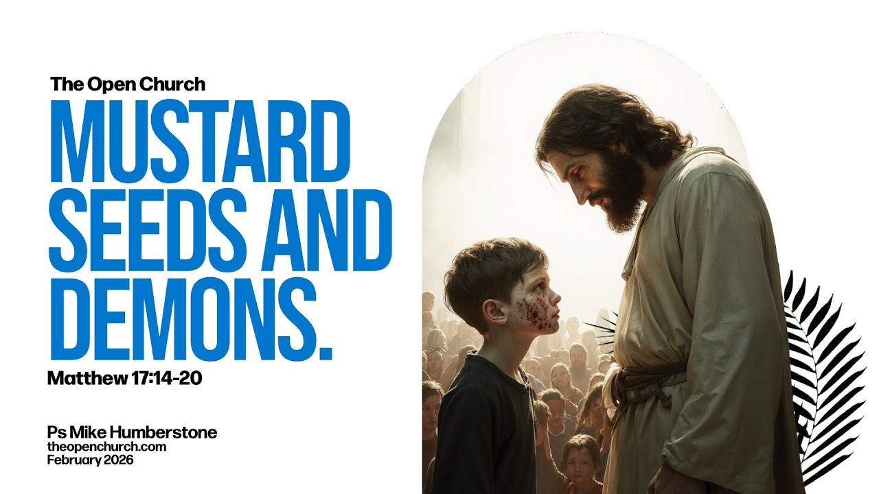Mustard Seeds and Demons | Matthew 17:14-20 | Ps Mike Humberstone