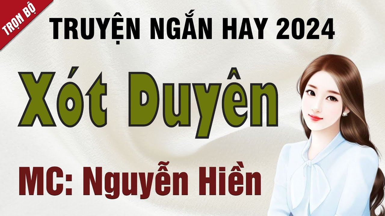 Truyện ngắn h&ocirc;n nh&acirc;n: X&oacute;t Duy&ecirc;n - Mc Nguyễn Hiền diễn đọc nghe hay v&agrave; ấn tượng, ai cũng khen