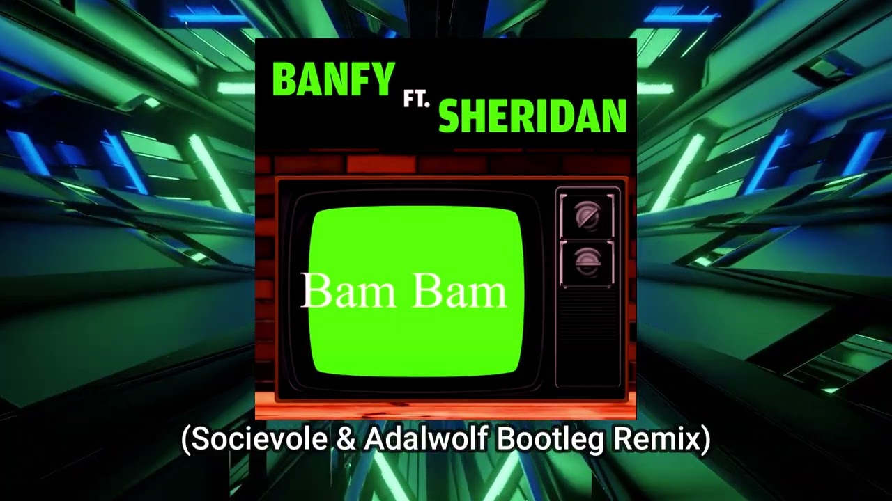 Banfy & Sheridan - Bam Bam (Socievole & Adalwolf Bootleg Remix)
