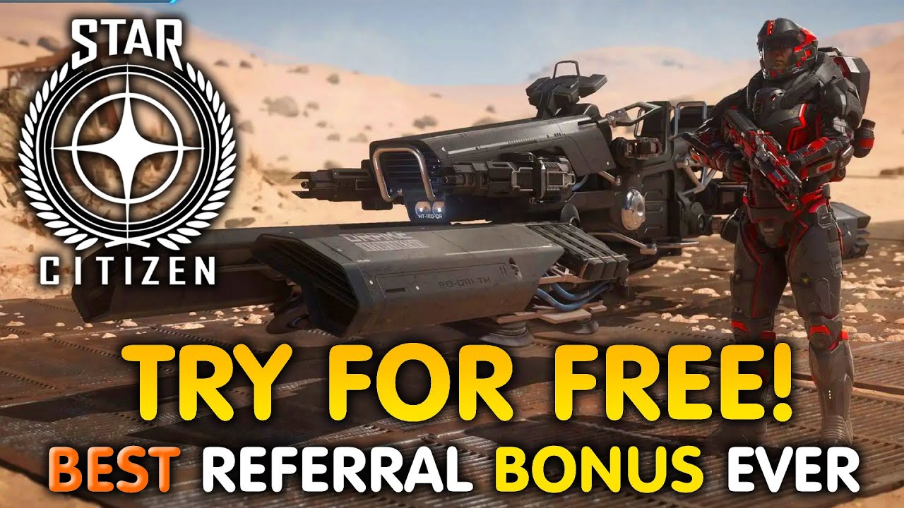 Play STAR CITIZEN For FREE! Plus The BEST Referral Bonus Reward Ever!