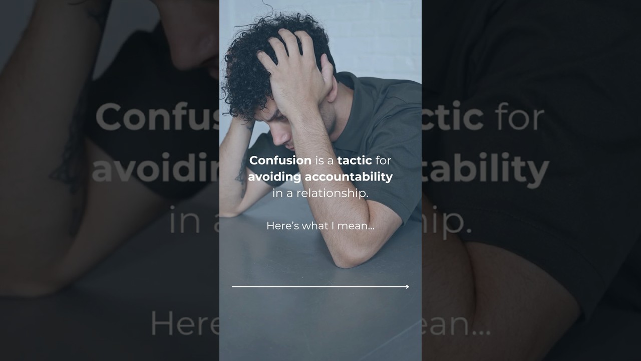 Confusion is a tactic for avoiding accountability in a relationship.Here&rsquo;s what I mean...