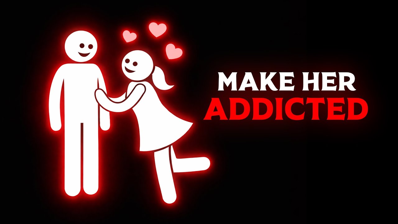 Making her addicted to you is actually easy