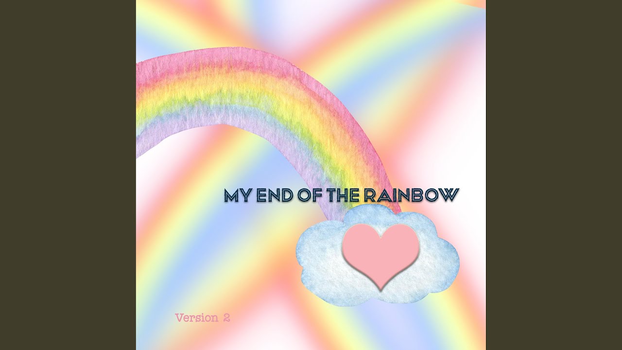 My End of the Rainbow, ver. 2