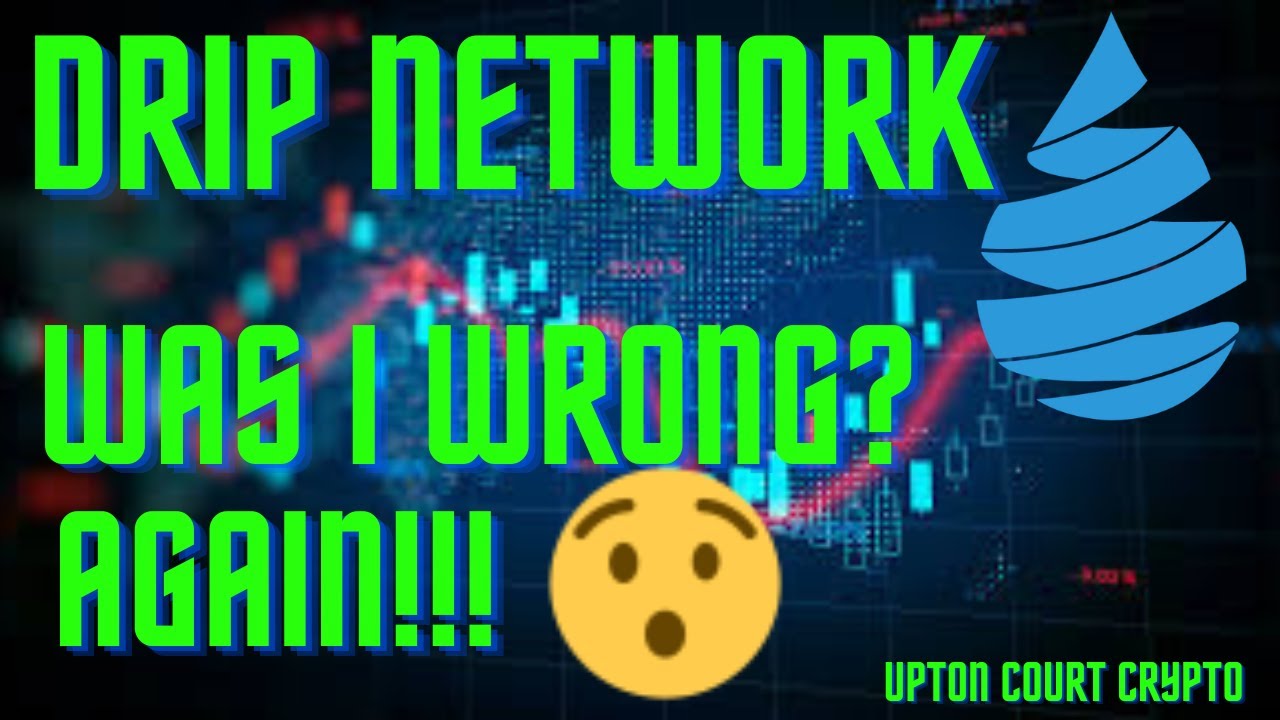 DRIP NETWORK!!!! Price up today!!! Was I wrong again?